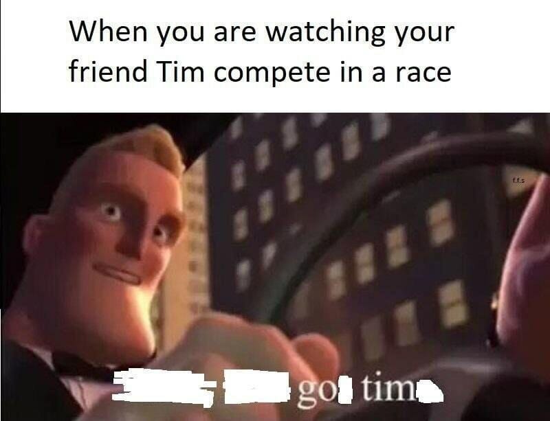 mr incredible meme go timmr incredible meme I've got time go tim