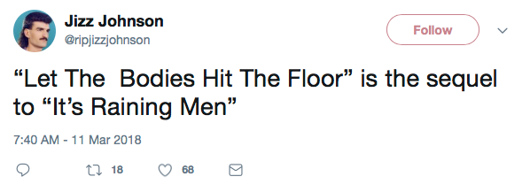 “Let The Bodies Hit The Floor” is the sequel to “It’s Raining Men”