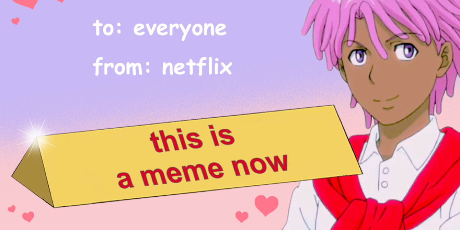 you don't deserve this big toblerone meme valentine