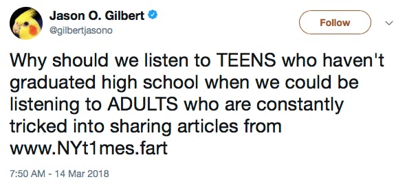 Why should we listen to TEENS who haven't graduated high school when we could be listening to ADULTS who are constantly tricked into sharing articles from www.NYt1mes.fart