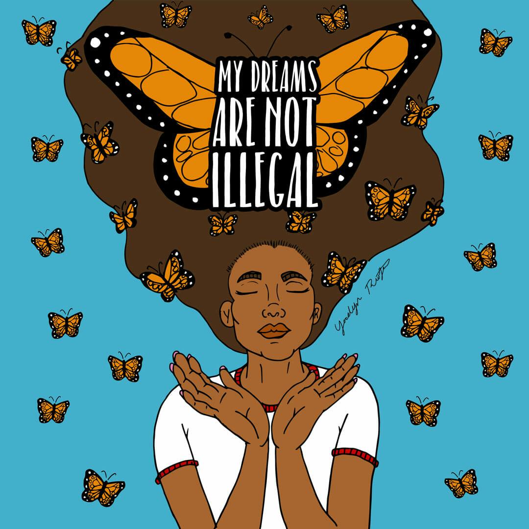A resistance art illustration in support of Dreamers by Yocelyn Riojas.