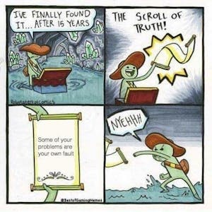 scroll of truth some of your problems are your own fault