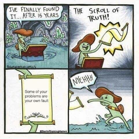 scroll of truth some of your problems are your own fault