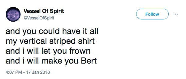 and you could have it all my vertical striped shirt and i will let you frown and i will make you Bert