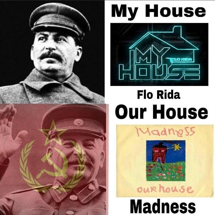 my house our house stalin meme
