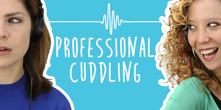 2 Girls 1 Podcast : Professional Cuddling