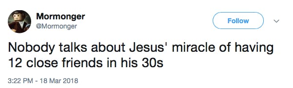Nobody talks about Jesus' miracle of having 12 close friends in his 30s