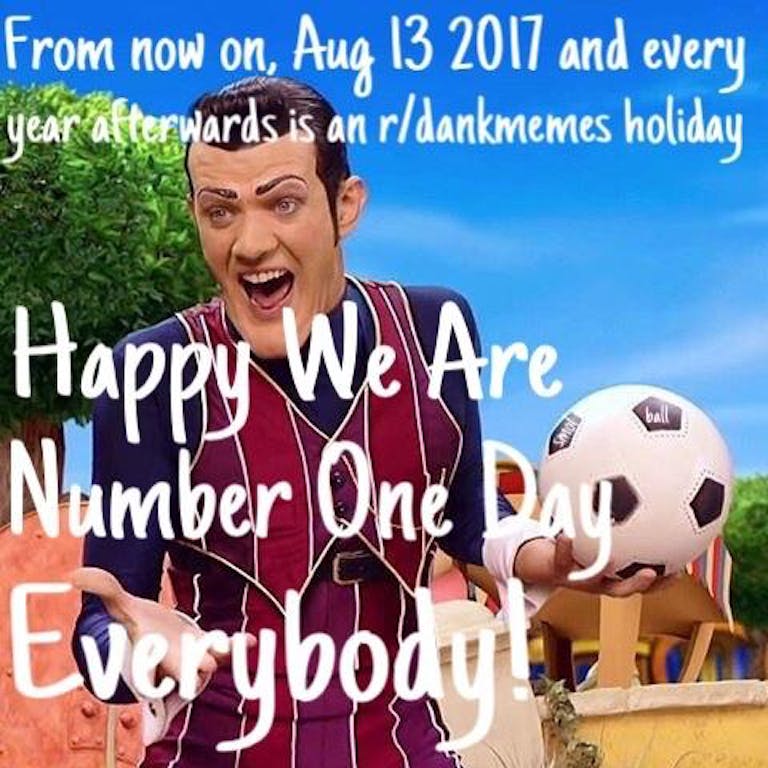 we are number one day robbie rotten holiday dank memes