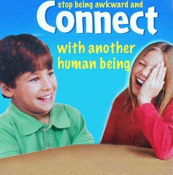 stop being awkward and connect with another human being