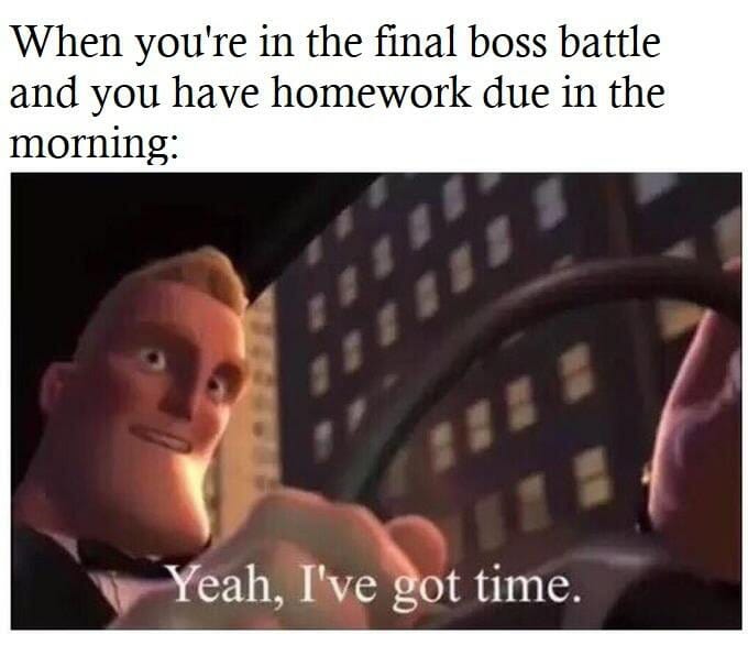 I've got time meme final boss battle incredibles