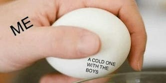 cracking open a cold one with the boys egg meme